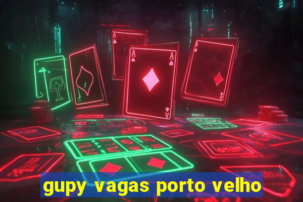 gupy vagas porto velho